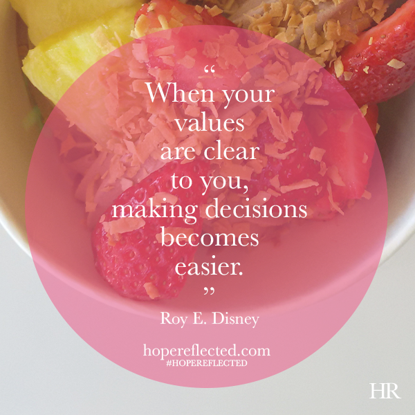 When your values are clear to you, making decisions becomes easier. Roy E. Disney