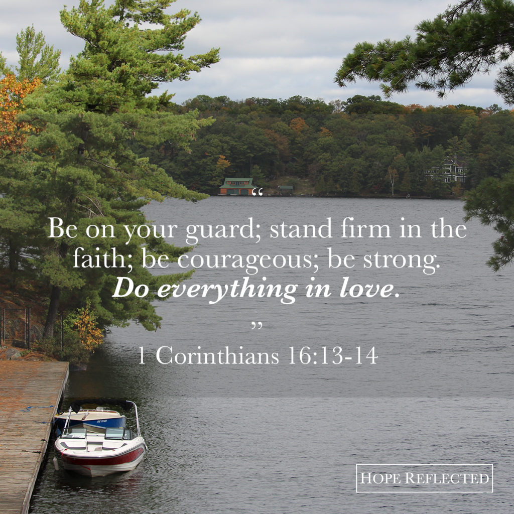 "Do everything in love." 1 Corinthians 16:13 | See more at hopereflected.com