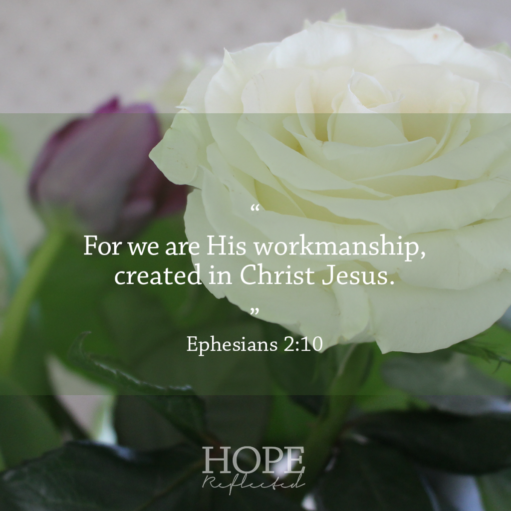 "We are His workmanship, created in Christ Jesus." (Ephesians 2:10) | What does the Bible say about insecurity? | Read more at hopereflected.com