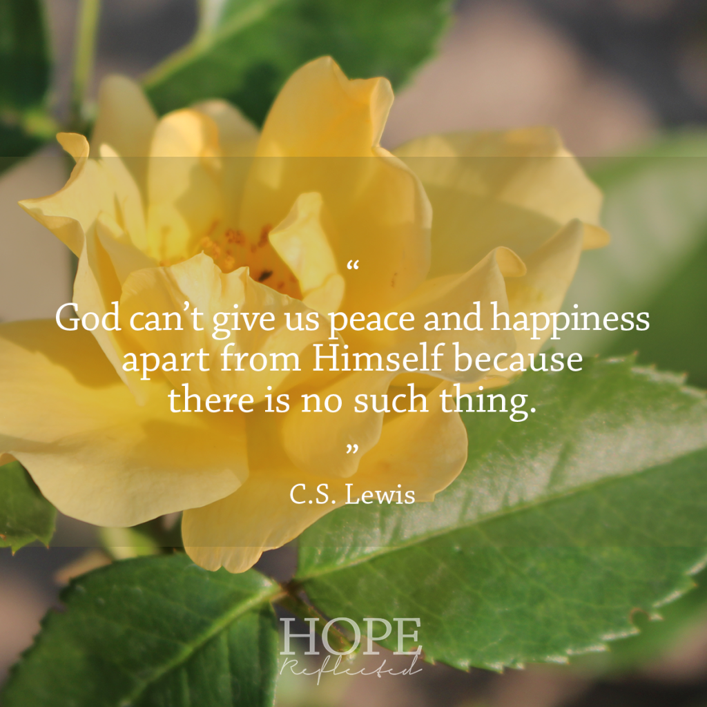 "God can't give us peace apart from Himself because there is no such thing." C.S. Lewis | Seek peace and pursue it | See more at hopereflected.com