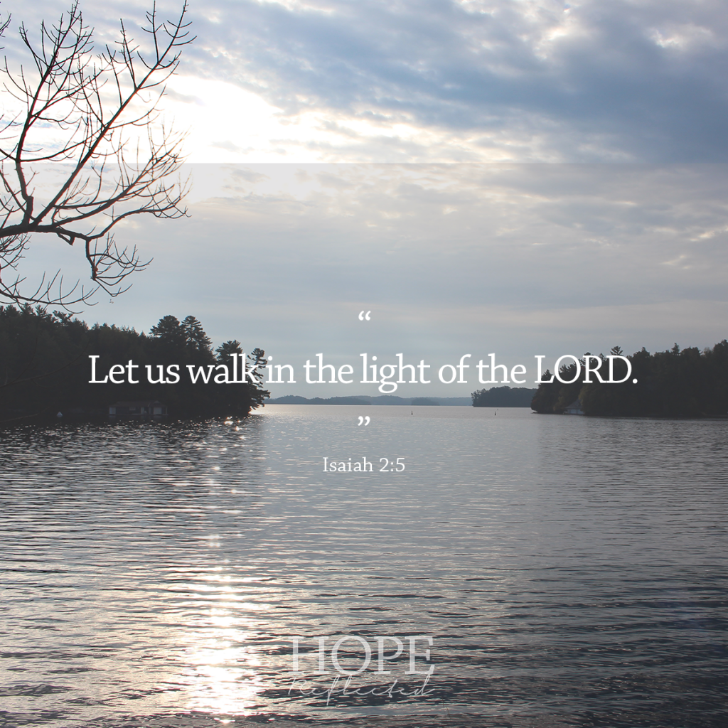 "Let us walk in the light of the LORD." Isaiah 2:5 | Walking with the Lord