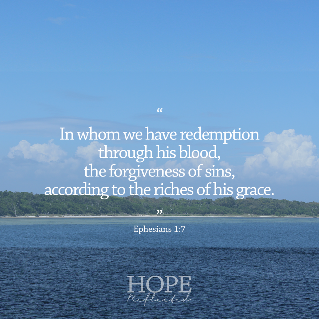 "In whom we have redemption through his blood, the forgiveness of sins, according to the riches of his grace." (Ephesians 1:7) | Good Friday | Read more at hopereflected.com