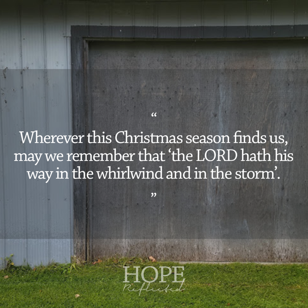 "Wherever this Christmas season finds us, may we remember that the Lord has His way in the whirlwind and in the storm (Nahum 1:3). Read more on hopereflected.com