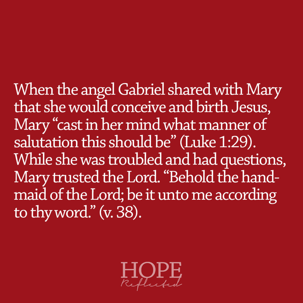 Mary trusted the Lord. "Behold the handmaid of the Lord; be it unto me according to thy word." (Luke 1:38). Read more on hopereflected.com