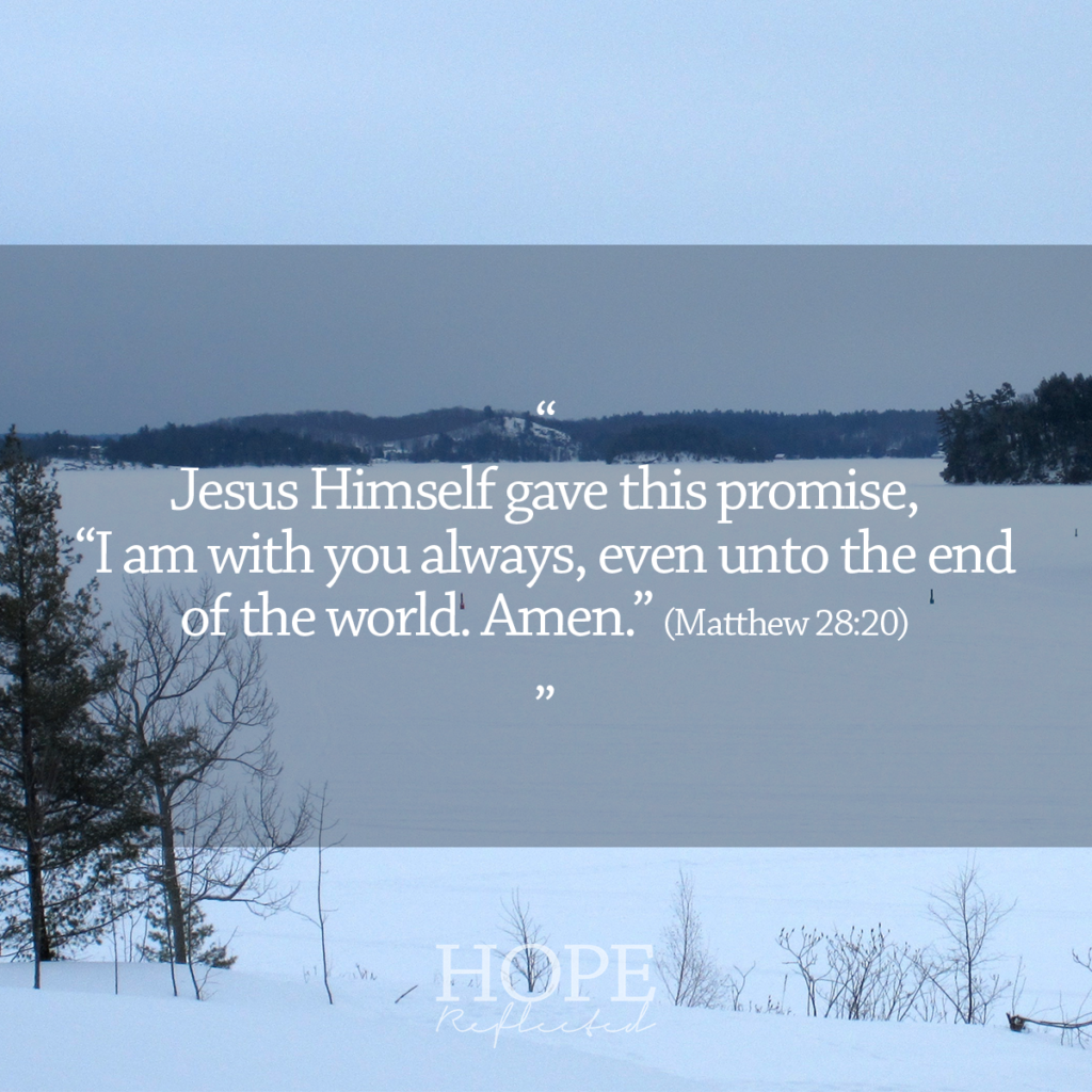 "I am with you always, even unto the end of the world. Amen." (Matthew 28:20). Read about how God is always with us on hopereflected.com