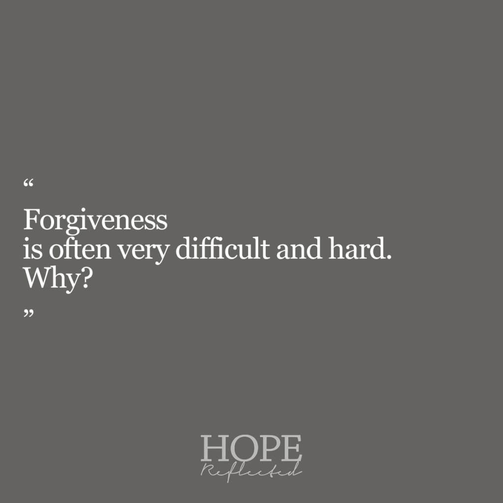 Forgiveness is often very difficult and hard. Read more about why on hopereflected.com