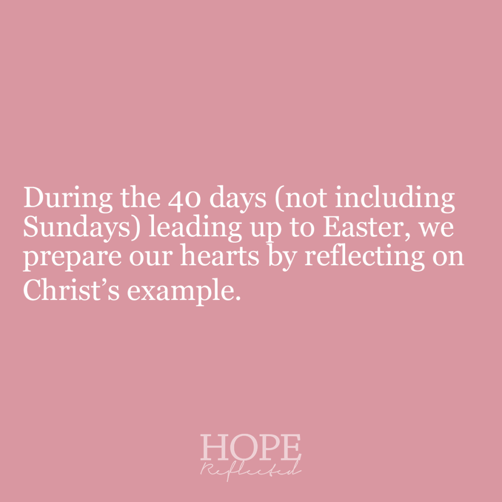 During the 40 days (not including Sundays) leading up to Easter, we prepare our hearts by reflecting on Christ's example. Read more about Lent on hopereflected.com