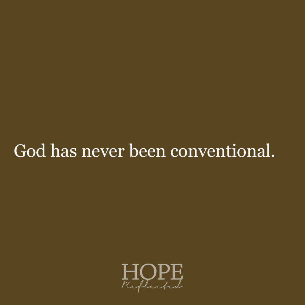 God has never been conventional. Read more on hopereflected.com
