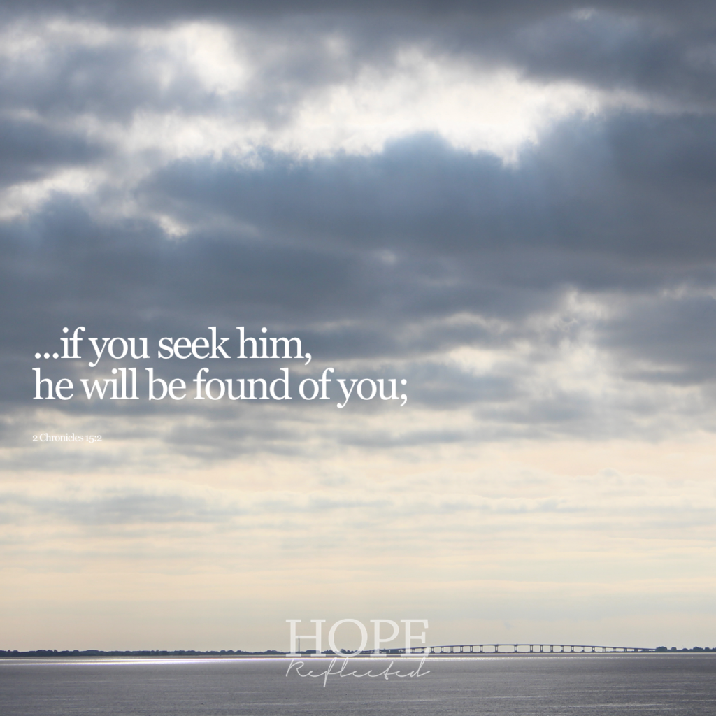 "...if you seek him, he will be found of you;" (2 Chronicles 15:2) | Read more about seeking Christ on hopereflected.com